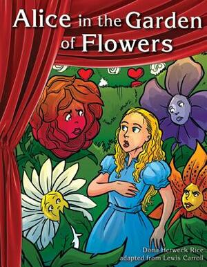 Alice in the Garden of Flowers by Dona Herweck Rice