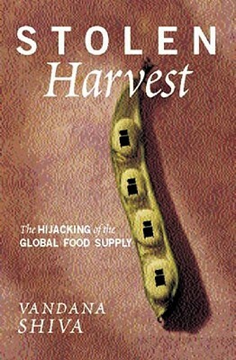 Stolen Harvest: The Hijacking of the Global Food Supply by Vandana Shiva