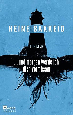 ... und morgen werde ich dich vermissen: Norwegen-Thriller by Ursel Allenstein, Heine Bakkeid