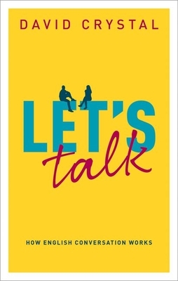 Let's Talk: How English Conversation Works by David Crystal