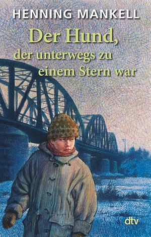 Der Hund, der unterwegs zu einem Stern war by Henning Mankell