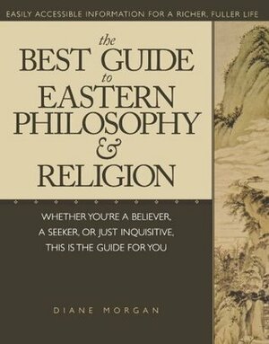 The Best Guide to Eastern Philosophy and Religion by Diane Morgan