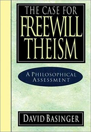 The Case for Freewill Theism: A Philosophical Assessment by David Basinger