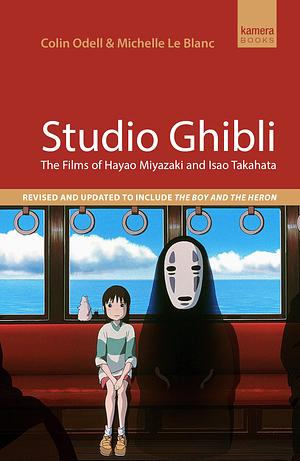 Studio Ghibli: The films of Hayao Miyazaki and Isao Takahata by Colin Odell, Michelle Le Blanc