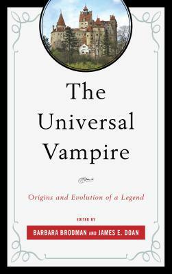 The Universal Vampire: Origins and Evolution of a Legend by Nancy Schumann, James E. Doan, Barbara Brodman