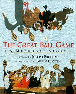 The Great Ball Game: A Muskogee Story by Joseph Bruchac, Susan L. Roth