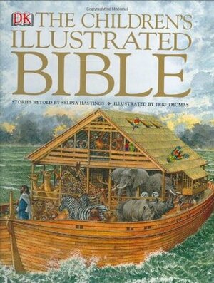 The Children's Illustrated Bible by Selina Shirley Hastings, Eric Thomas