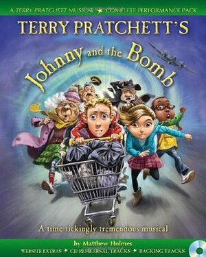 Terry Pratchett's Johnny and the Bomb: A Time-Tickingly Tremendous Musical (A & C Black Musicals) by Terry Pratchett, Matthew Holmes