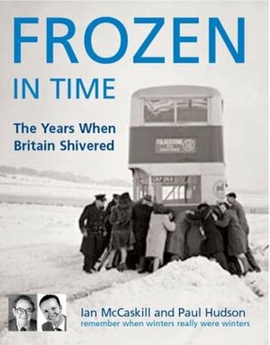 Frozen in Time: The Worst Winters in History by Ian McCaskill, Paul Hudson