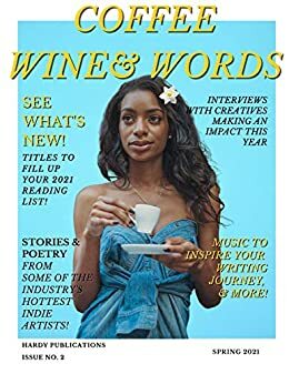 COFFEE WINE & WORDS Magazine: Spring 2021 by Chanel Hardy, Jennifer Bush-Harris, Tiffany Richardson