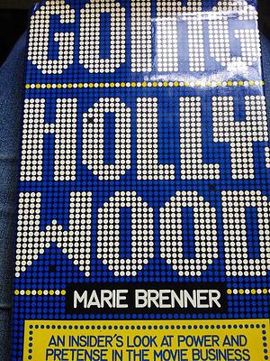 Going Hollywood: An Insider's Look at Power and Pretense in the Movie Business by Marie Brenner