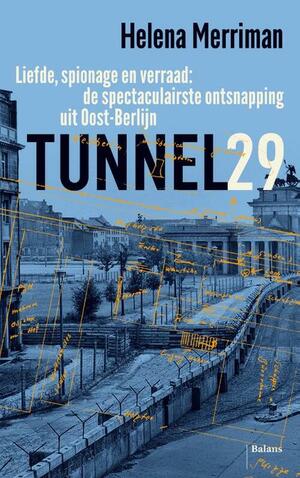 Tunnel 29. Liefde, spionage en verraad, de spectaculairste ontsnapping uit Oost-Berlijn by Helena Merriman