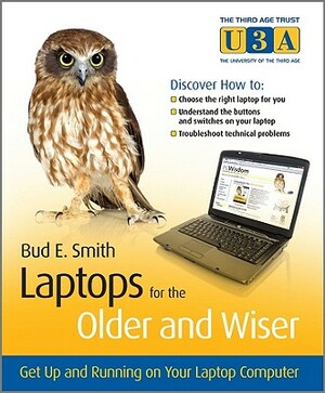 Laptops for the Older and Wiser: Get Up and Running on Your Laptop Computer by Bud E. Smith