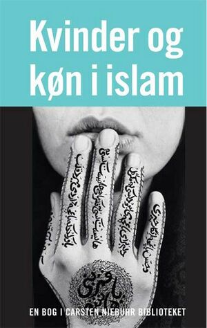 Kvinder og køn i islam: historiske rødder til en moderne debat by Leila Ahmed