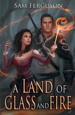 A Land of Glass and Fire by Sam Ferguson