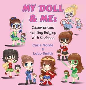My Doll & Me: Superheroes Fighting Bullying with Kindness by Smith Lolo, Carla Andrea Norde'