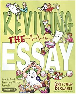 Reviving the Essay: How to Teach Structure Without Formula by Gretchen Bernabei