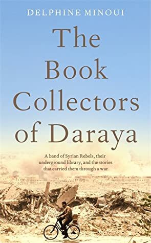 The Book Collectors of Daraya by Delphine Minoui