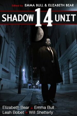 Shadow Unit 14 by Elizabeth Bear, Will Shetterly, Leah Bobet, Emma Bull