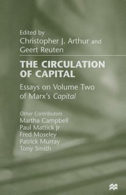 The Circulation Of Capital: Essays On Volume Two Of Marx's 'Capital by Christopher J. Arthur, Geert Reuten