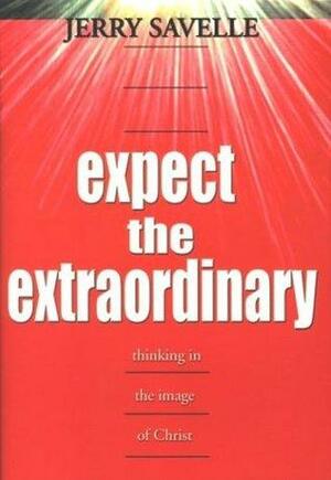 Expect the Extraordinary: Seizing God-Given Opportunities by Jerry Savelle