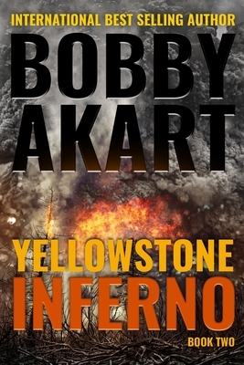 Yellowstone: Inferno: A Survival Thriller by Bobby Akart