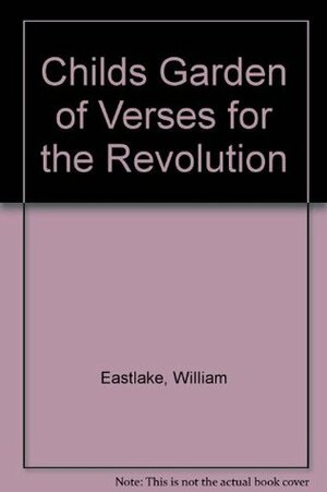 A Child's Garden of Verses for the Revolution. by William Eastlake