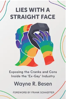 Lies with a Straight Face: Exposing the Cranks and Cons Inside the 'Ex-Gay' Industry by Wayne R. Besen