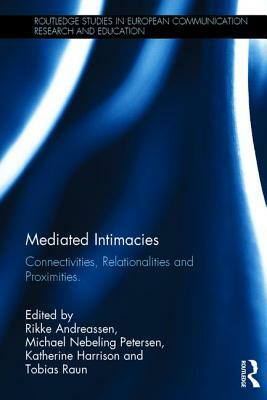 Mediated Intimacies: Connectivities, Relationalities and Proximities by 