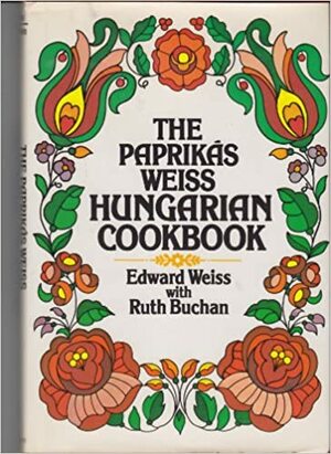 The Paprikas Weiss Hungarian Cookbook by Edward Weiss