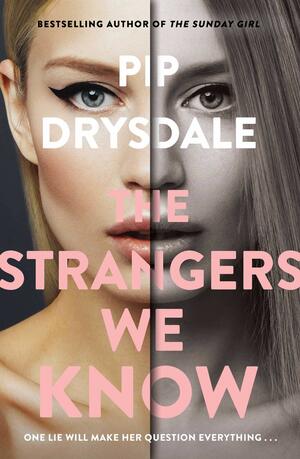 The Strangers We Know by Pip Drysdale