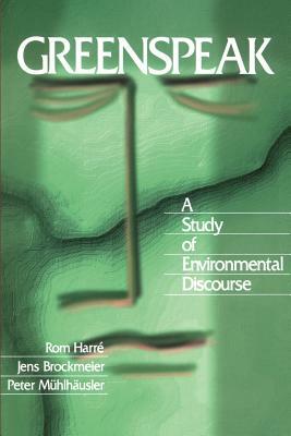 Greenspeak: A Study of Environmental Discourse by Peter Mühlhäusler, Jens Brockmeier, Rom Harré