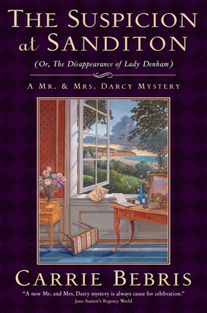 The Suspicion at Sanditon (Or, The Disappearance of Lady Denham): A Mr. and Mrs. Darcy Mystery by Carrie Bebris