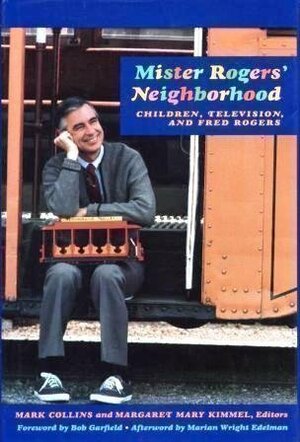 Mister Rogers' Neighborhood: Children, Television, and Fred Rogers by Mark Collins