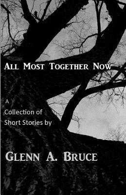 All Most Together Now by Glenn A. Bruce