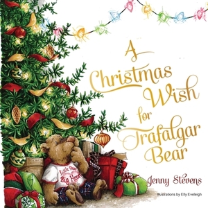 A Christmas Wish for Trafalgar Bear by Jenny Stevens
