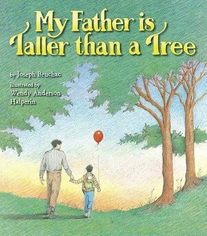 My Father Is Taller than a Tree by Joseph Bruchac, Wendy Anderson Halperin