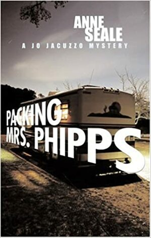 Packing Mrs. Phipps: A Jo Jacuzzo Mystery by Anne Seale