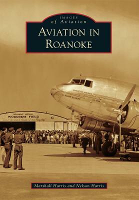 Aviation in Roanoke by Nelson Harris, Marshall Harris