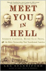 Meet You in Hell: Andrew Carnegie, Henry Clay Frick, and the Bitter Partnership That Changed America by Les Standiford