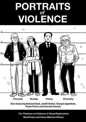 Portraits of Violence: An Illustrated History of Radical Critique by Robert Brown, Chris MacKenzie, Brad Evans, Mike Medaglia, Carl Thompson, Sean Michael Wilson