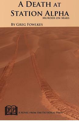 A Death at Station Alpha: Murder on Mars by Greg Fowlkes