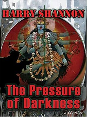 The Pressure of Darkness by Harry Shannon