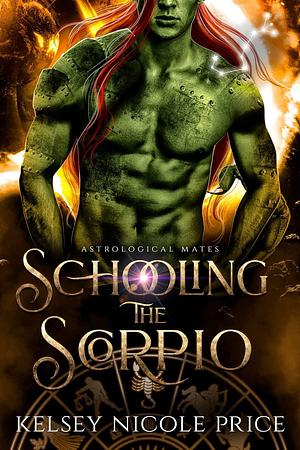 Schooling The Scorpio by Kelsey Nicole Price, Kelsey Nicole Price