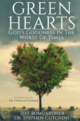 Green Hearts: God's Goodness in the Worst of Times by Jeff Bumgardner, Stephen Cutchins