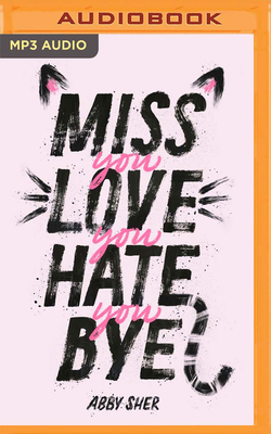 Miss You Love You Hate You Bye by Abby Sher