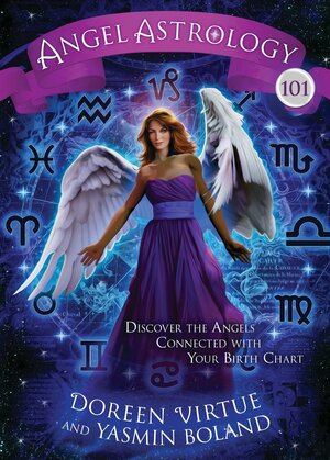 Angel Astrology 101: Discover the Angels Connected with Your Birth Chart by Doreen Virtue