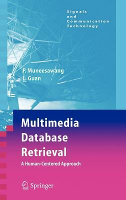 Multimedia Database Retrieval:: A Human-Centered Approach by Ling Guan, Paisarn Muneesawang