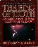 The Ring of Truth: Inquiry Into How We Know What We Know - 1st Edition/1st Printing by Philip Morrison