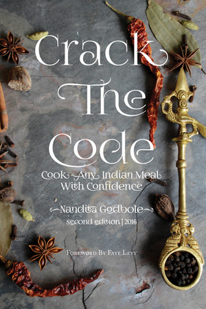 Crack The Code: Cook Any Indian Meal with Confidence by Nandita Godbole